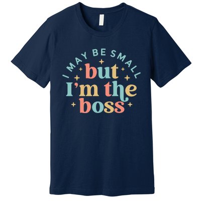 Funny I May Be Small But I'm The Boss Premium T-Shirt