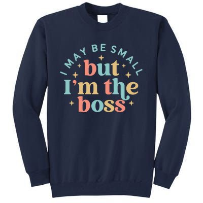 Funny I May Be Small But I'm The Boss Tall Sweatshirt