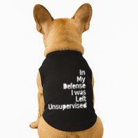 Funny In My Defense I Was Left Unsupervised Doggie Tank