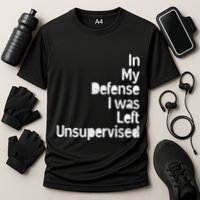 Funny In My Defense I Was Left Unsupervised Performance Shirt