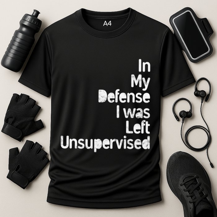 Funny In My Defense I Was Left Unsupervised Performance Shirt
