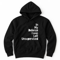 Funny In My Defense I Was Left Unsupervised Hoodie
