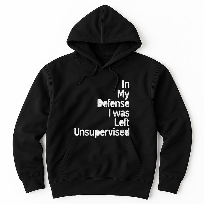 Funny In My Defense I Was Left Unsupervised Hoodie
