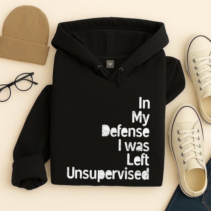 Funny In My Defense I Was Left Unsupervised Hoodie