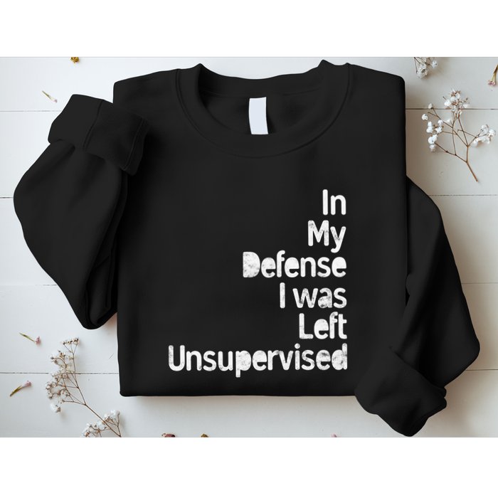 Funny In My Defense I Was Left Unsupervised Sweatshirt