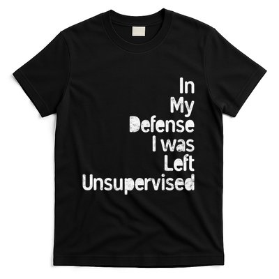 Funny In My Defense I Was Left Unsupervised T-Shirt