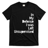 Funny In My Defense I Was Left Unsupervised T-Shirt