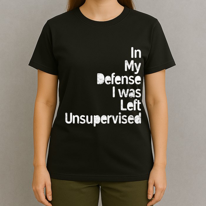 Funny In My Defense I Was Left Unsupervised T-Shirt