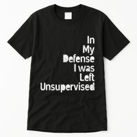 Funny In My Defense I Was Left Unsupervised Tall T-Shirt