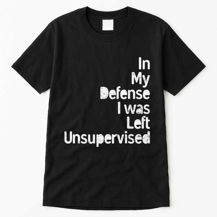 Funny In My Defense I Was Left Unsupervised Tall T-Shirt