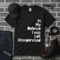 Funny In My Defense I Was Left Unsupervised Tall T-Shirt