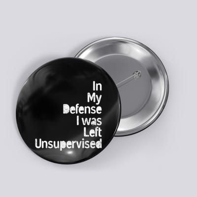 Funny In My Defense I Was Left Unsupervised Button