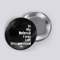 Funny In My Defense I Was Left Unsupervised Button
