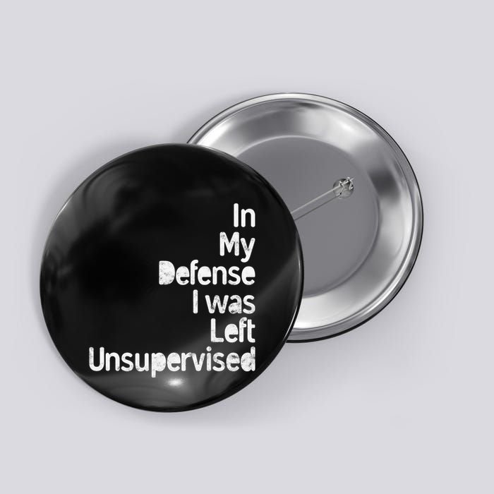Funny In My Defense I Was Left Unsupervised Button