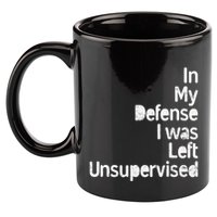 Funny In My Defense I Was Left Unsupervised 11oz C Handle Ceramic Mug