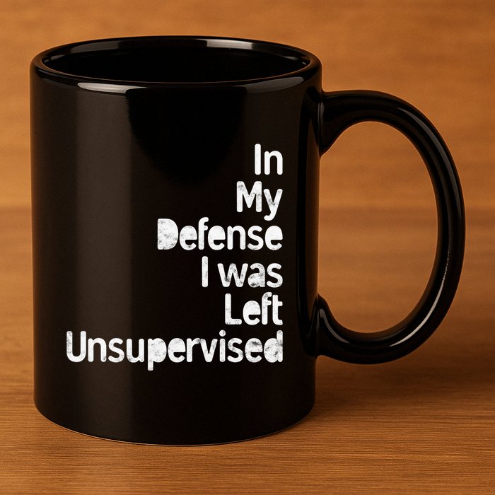 Funny In My Defense I Was Left Unsupervised 11oz C Handle Ceramic Mug