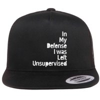 Funny In My Defense I Was Left Unsupervised Flatbill Hat