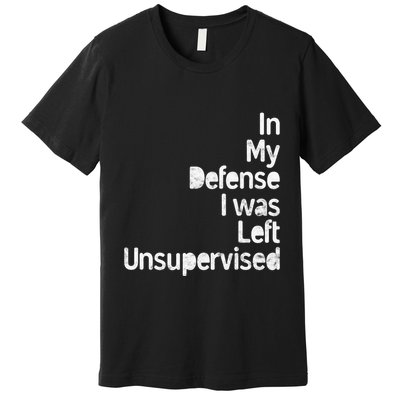Funny In My Defense I Was Left Unsupervised Premium T-Shirt