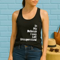 Funny In My Defense I Was Left Unsupervised Womens Tank Top