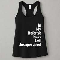Funny In My Defense I Was Left Unsupervised Womens Tank Top