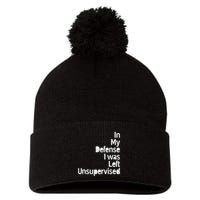 Funny In My Defense I Was Left Unsupervised Pom Pom 12in Knit Beanie