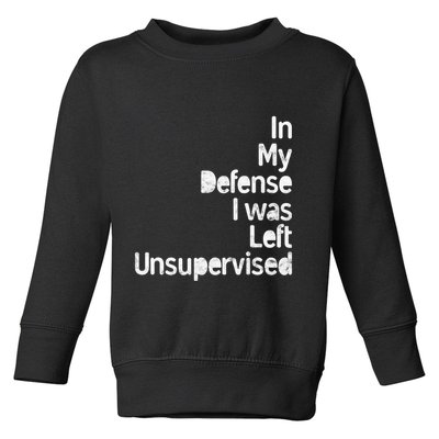Funny In My Defense I Was Left Unsupervised Toddler Sweatshirt
