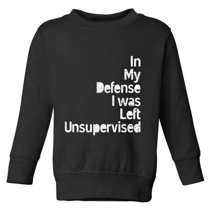 Funny In My Defense I Was Left Unsupervised Toddler Sweatshirt