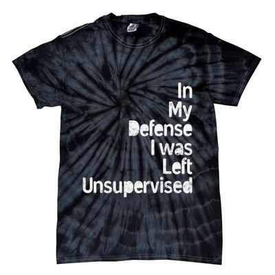 Funny In My Defense I Was Left Unsupervised Tie-Dye T-Shirt
