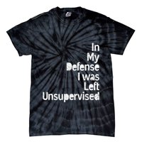 Funny In My Defense I Was Left Unsupervised Tie-Dye T-Shirt