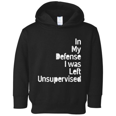 Funny In My Defense I Was Left Unsupervised Toddler Hoodie