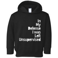 Funny In My Defense I Was Left Unsupervised Toddler Hoodie