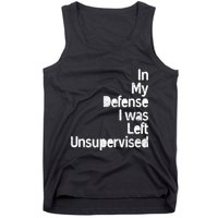 Funny In My Defense I Was Left Unsupervised Tank Top