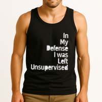 Funny In My Defense I Was Left Unsupervised Tank Top