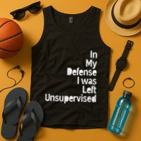 Funny In My Defense I Was Left Unsupervised Tank Top