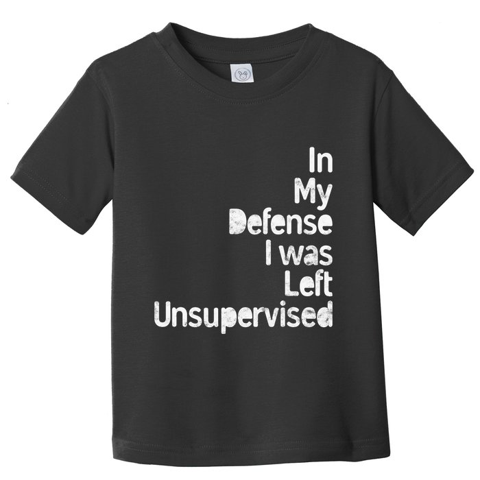 Funny In My Defense I Was Left Unsupervised Toddler T-Shirt