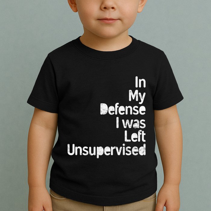 Funny In My Defense I Was Left Unsupervised Toddler T-Shirt