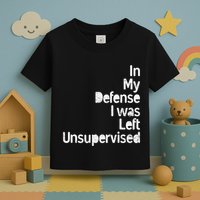Funny In My Defense I Was Left Unsupervised Toddler T-Shirt