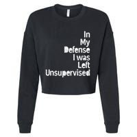 Funny In My Defense I Was Left Unsupervised Cropped Pullover Crew