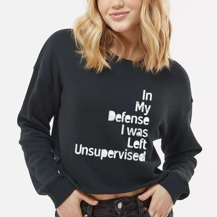 Funny In My Defense I Was Left Unsupervised Cropped Pullover Crew