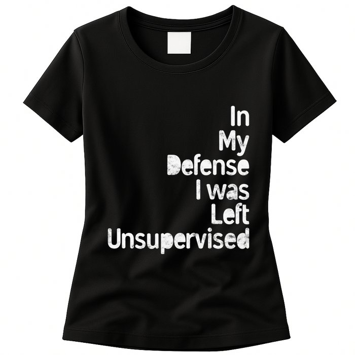 Funny In My Defense I Was Left Unsupervised Womens T-Shirt