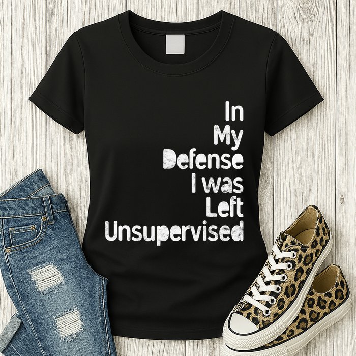 Funny In My Defense I Was Left Unsupervised Womens T-Shirt