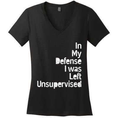 Funny In My Defense I Was Left Unsupervised Women's V-Neck T-Shirt