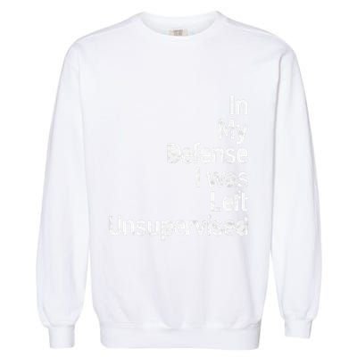 Funny In My Defense I Was Left Unsupervised Garment-Dyed Sweatshirt