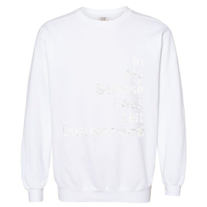 Funny In My Defense I Was Left Unsupervised Garment-Dyed Sweatshirt