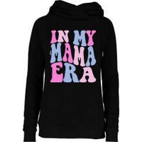 Funny In My Mama Era Lover Groovy Retro Mom Mothers Day Womens Funnel Neck Pullover Hood