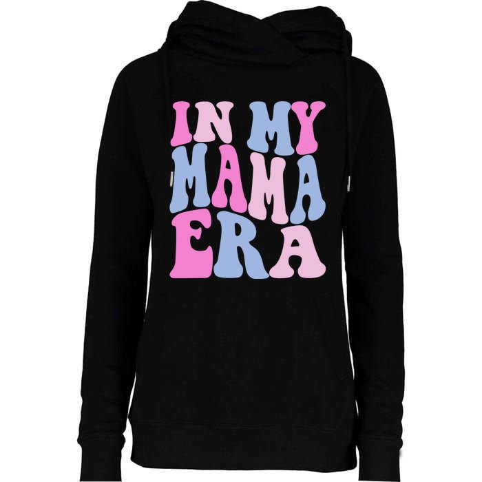 Funny In My Mama Era Lover Groovy Retro Mom Mothers Day Womens Funnel Neck Pullover Hood