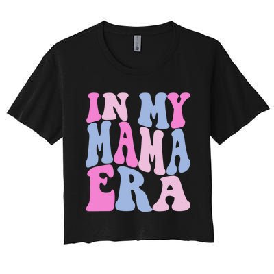 Funny In My Mama Era Lover Groovy Retro Mom Mothers Day Women's Crop Top Tee