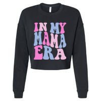 Funny In My Mama Era Lover Groovy Retro Mom Mothers Day Cropped Pullover Crew