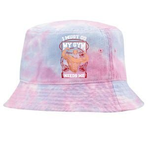 Funny I Must Go My Gym Needs Me Weightlifter Fitness Gift Cute Gift Tie-Dyed Bucket Hat