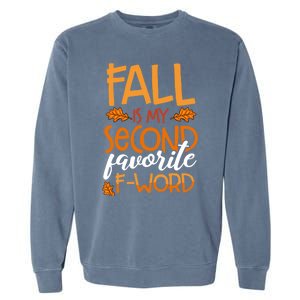 Fall Is My Second Favorite F Word Funny Autumn Gift Garment-Dyed Sweatshirt